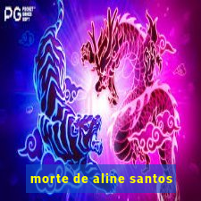 morte de aline santos